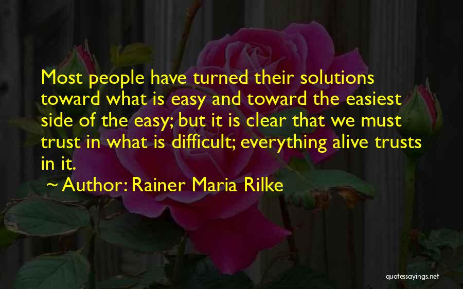 Rainer Maria Rilke Quotes: Most People Have Turned Their Solutions Toward What Is Easy And Toward The Easiest Side Of The Easy; But It