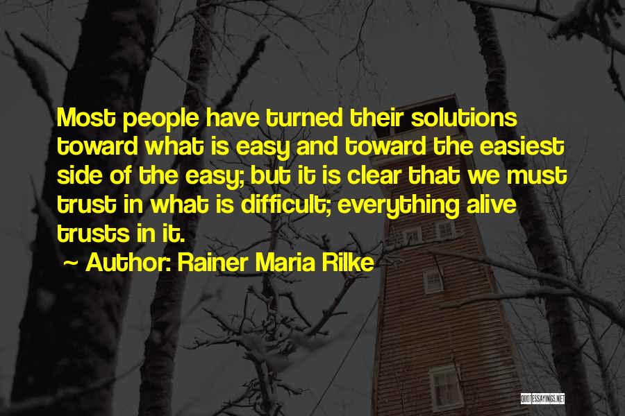 Rainer Maria Rilke Quotes: Most People Have Turned Their Solutions Toward What Is Easy And Toward The Easiest Side Of The Easy; But It