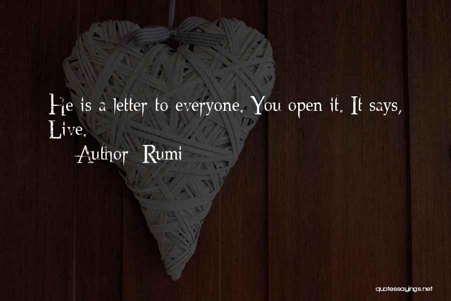Rumi Quotes: He Is A Letter To Everyone. You Open It. It Says, Live.