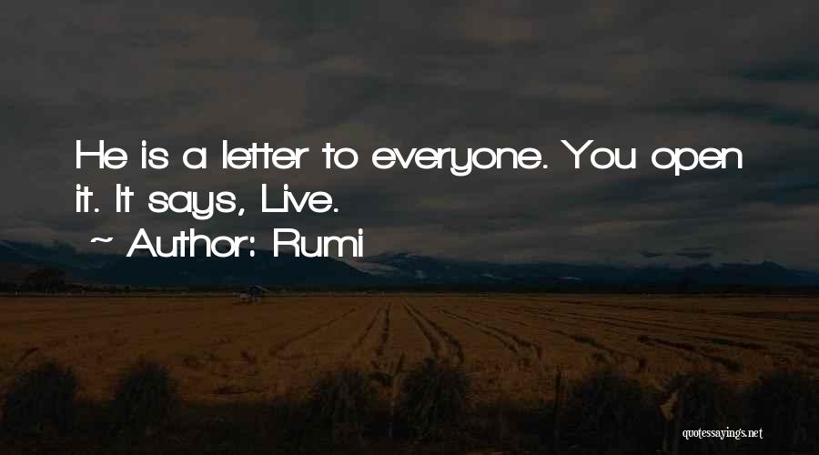 Rumi Quotes: He Is A Letter To Everyone. You Open It. It Says, Live.