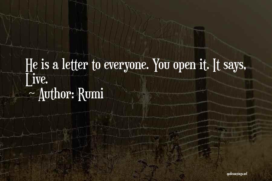 Rumi Quotes: He Is A Letter To Everyone. You Open It. It Says, Live.