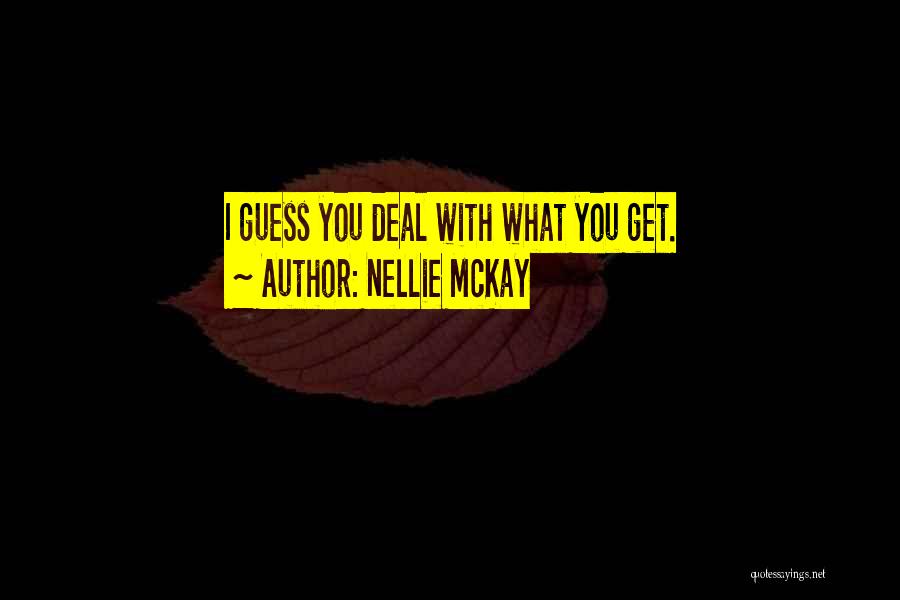 Nellie McKay Quotes: I Guess You Deal With What You Get.