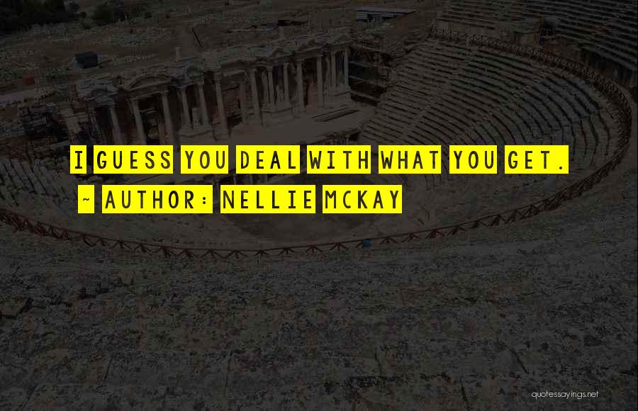 Nellie McKay Quotes: I Guess You Deal With What You Get.