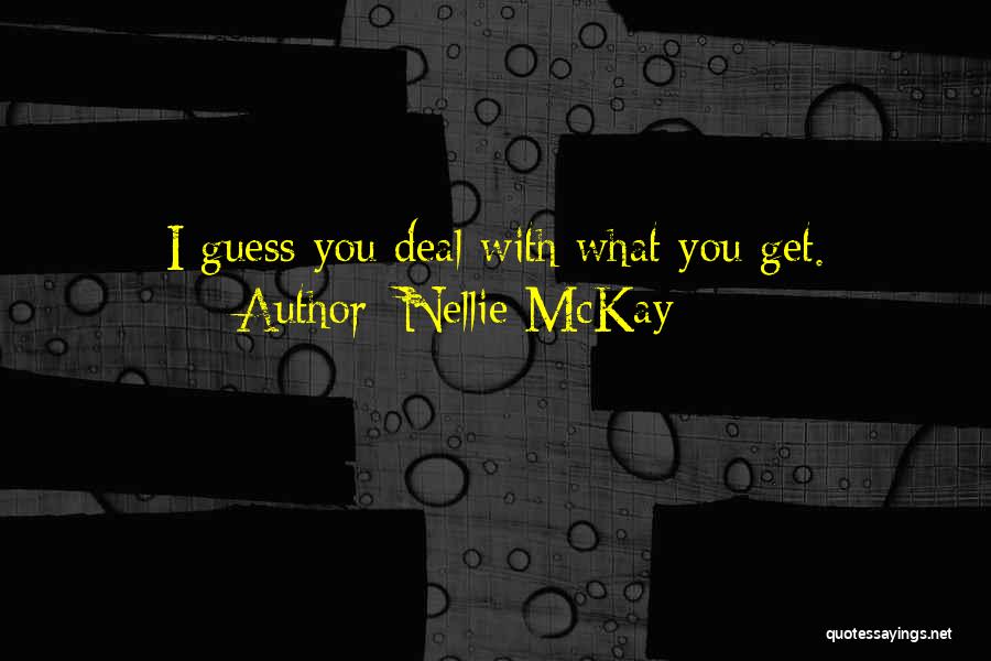 Nellie McKay Quotes: I Guess You Deal With What You Get.
