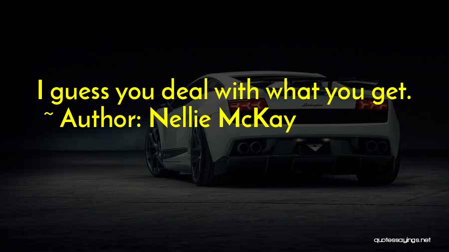 Nellie McKay Quotes: I Guess You Deal With What You Get.