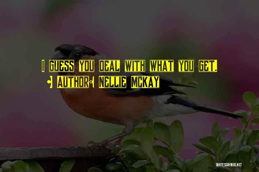 Nellie McKay Quotes: I Guess You Deal With What You Get.