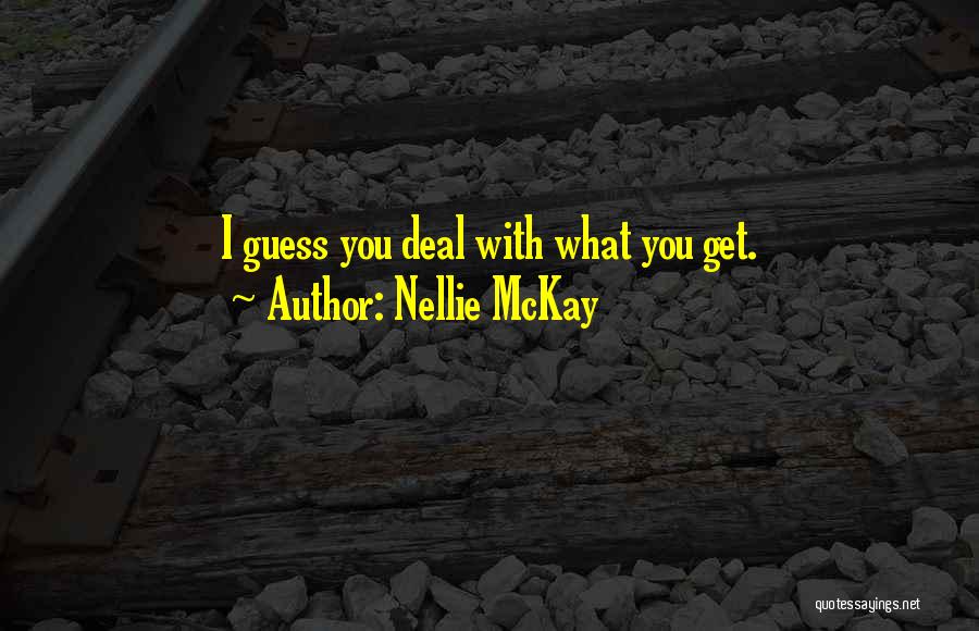 Nellie McKay Quotes: I Guess You Deal With What You Get.