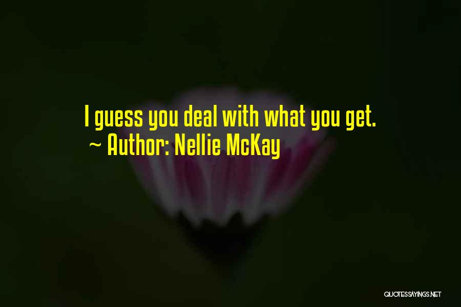 Nellie McKay Quotes: I Guess You Deal With What You Get.