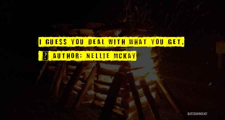 Nellie McKay Quotes: I Guess You Deal With What You Get.