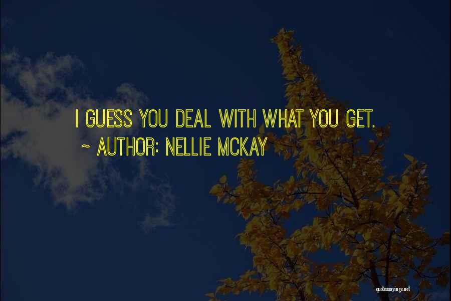 Nellie McKay Quotes: I Guess You Deal With What You Get.