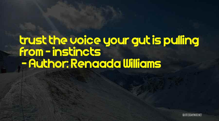 Renaada Williams Quotes: Trust The Voice Your Gut Is Pulling From - Instincts