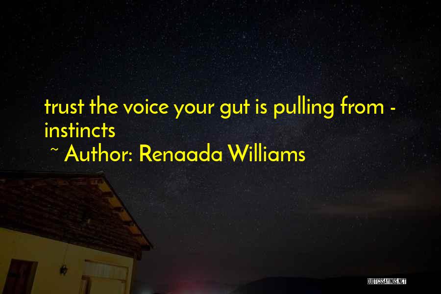 Renaada Williams Quotes: Trust The Voice Your Gut Is Pulling From - Instincts