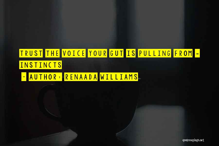 Renaada Williams Quotes: Trust The Voice Your Gut Is Pulling From - Instincts