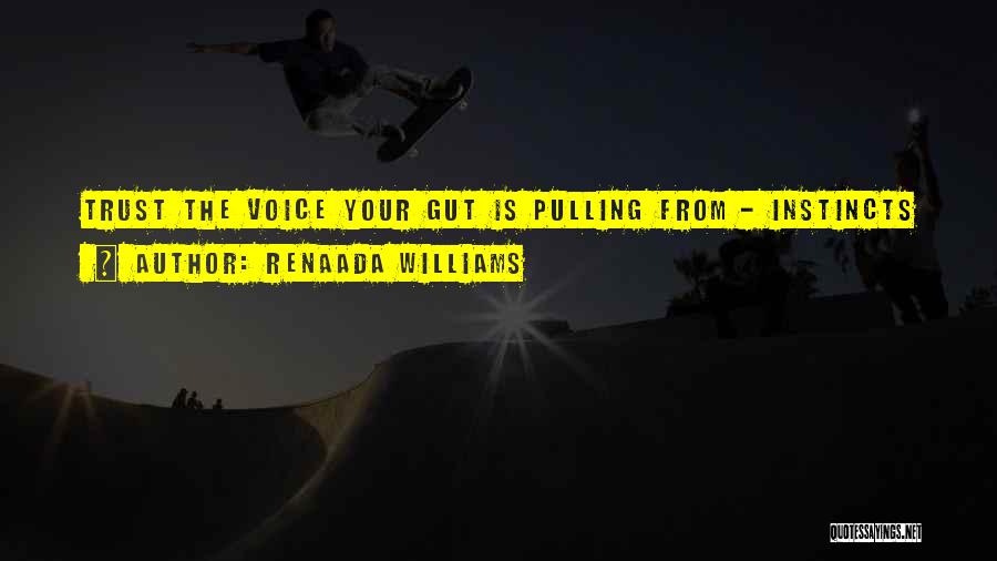 Renaada Williams Quotes: Trust The Voice Your Gut Is Pulling From - Instincts