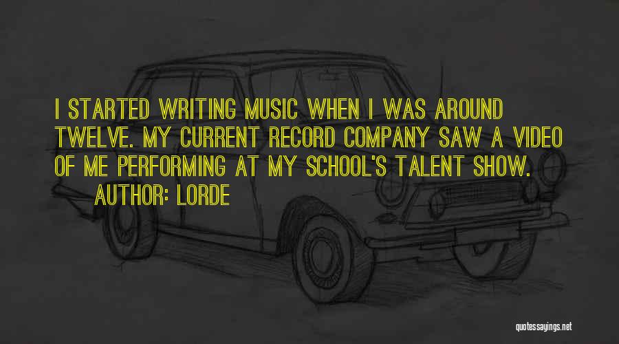 Lorde Quotes: I Started Writing Music When I Was Around Twelve. My Current Record Company Saw A Video Of Me Performing At