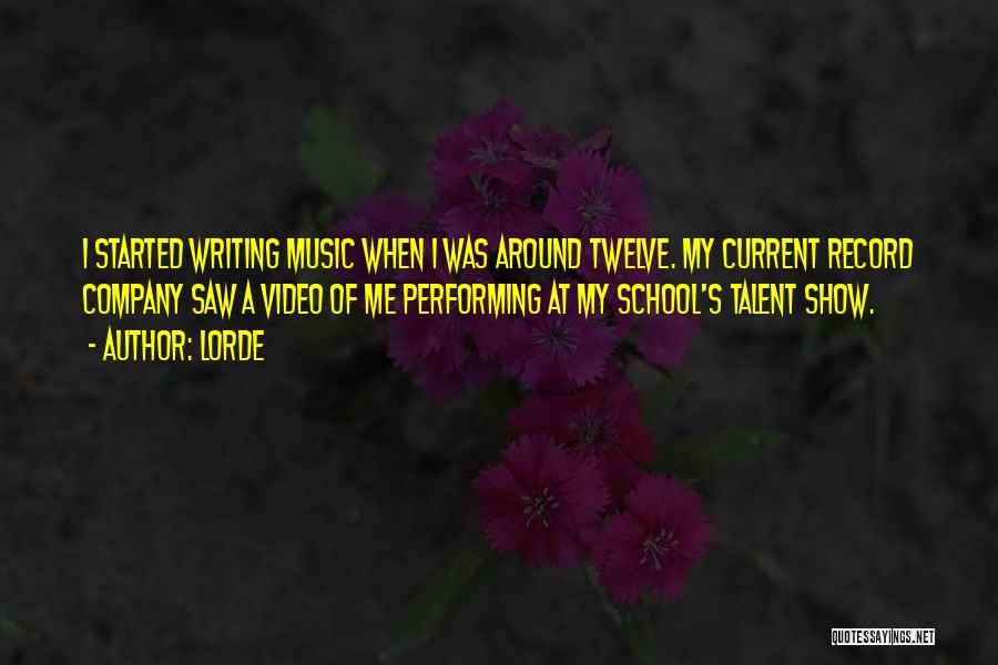 Lorde Quotes: I Started Writing Music When I Was Around Twelve. My Current Record Company Saw A Video Of Me Performing At