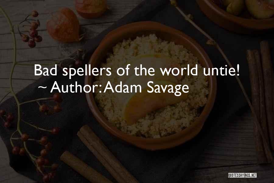 Adam Savage Quotes: Bad Spellers Of The World Untie!