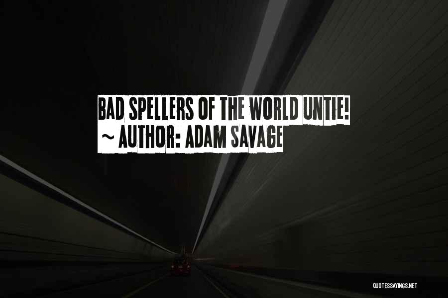 Adam Savage Quotes: Bad Spellers Of The World Untie!