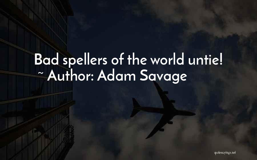 Adam Savage Quotes: Bad Spellers Of The World Untie!