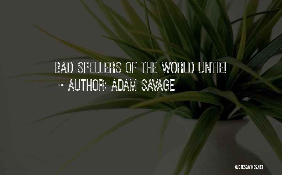 Adam Savage Quotes: Bad Spellers Of The World Untie!