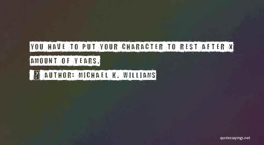 Michael K. Williams Quotes: You Have To Put Your Character To Rest After X Amount Of Years.