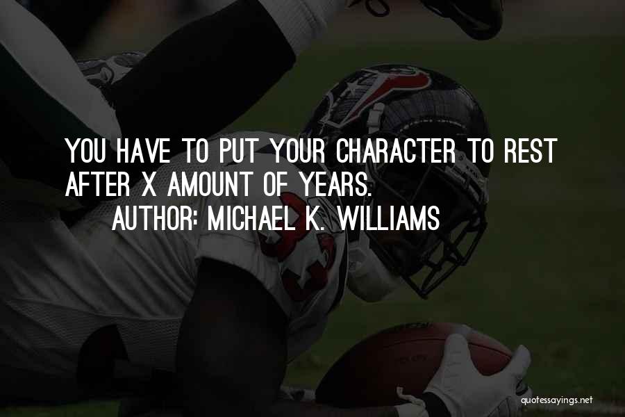 Michael K. Williams Quotes: You Have To Put Your Character To Rest After X Amount Of Years.