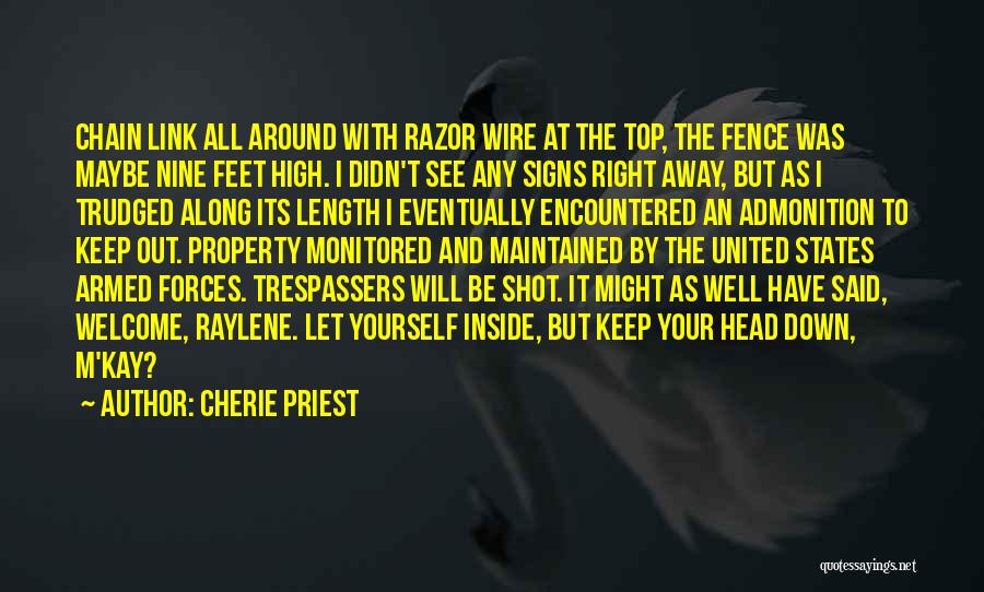 Cherie Priest Quotes: Chain Link All Around With Razor Wire At The Top, The Fence Was Maybe Nine Feet High. I Didn't See