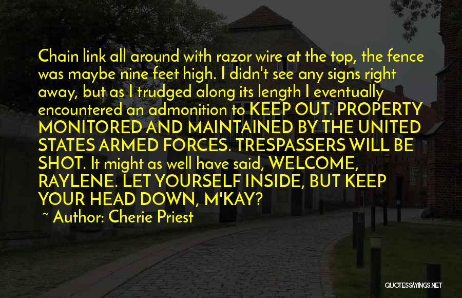 Cherie Priest Quotes: Chain Link All Around With Razor Wire At The Top, The Fence Was Maybe Nine Feet High. I Didn't See