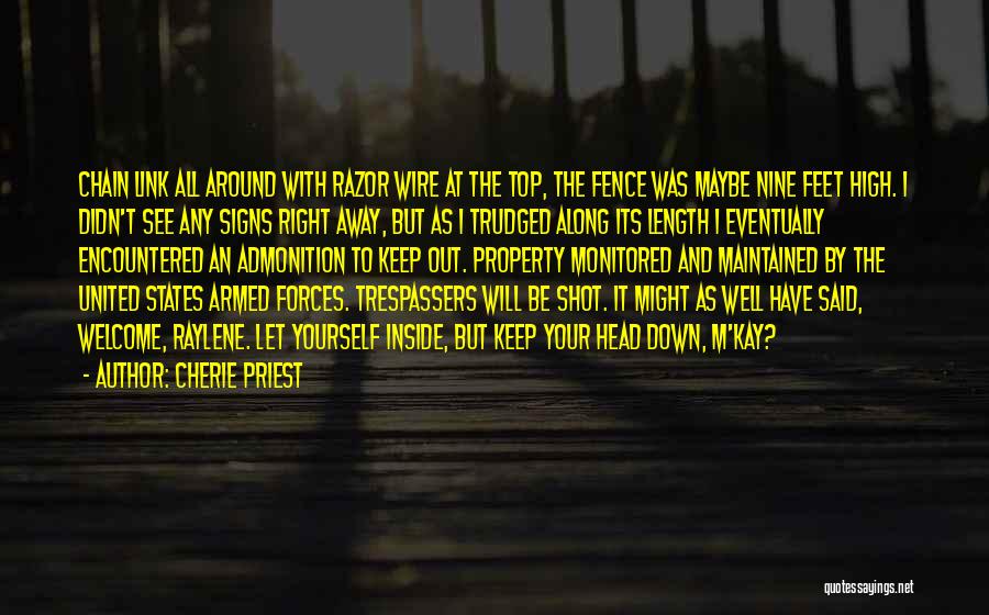 Cherie Priest Quotes: Chain Link All Around With Razor Wire At The Top, The Fence Was Maybe Nine Feet High. I Didn't See