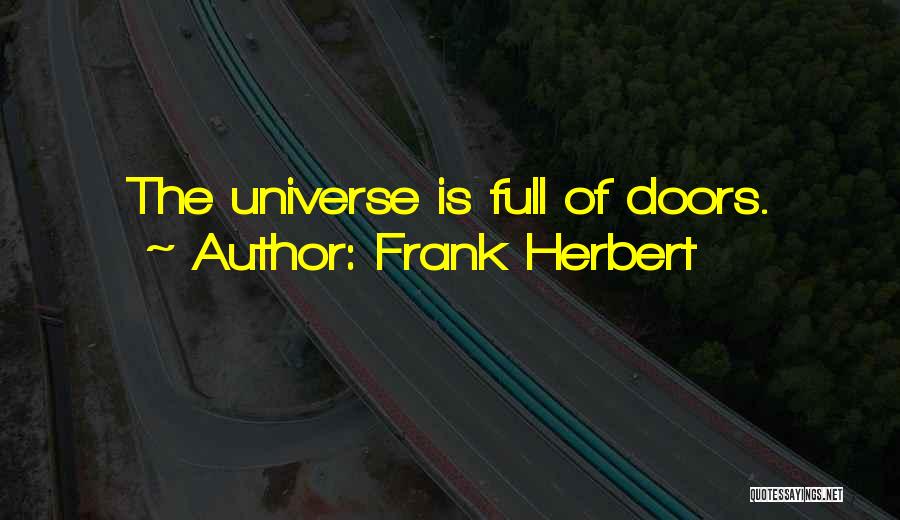 Frank Herbert Quotes: The Universe Is Full Of Doors.