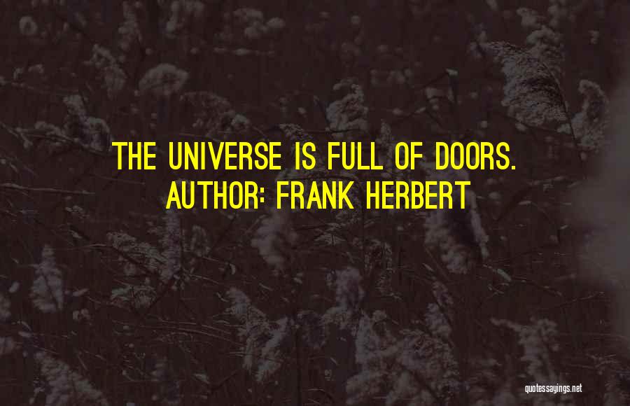 Frank Herbert Quotes: The Universe Is Full Of Doors.