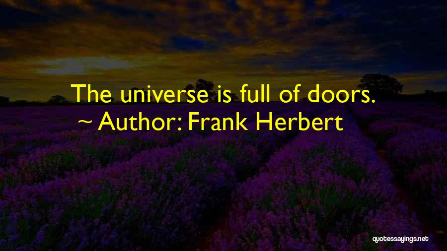 Frank Herbert Quotes: The Universe Is Full Of Doors.