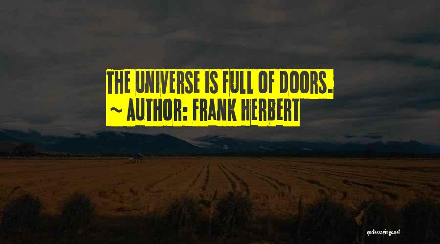 Frank Herbert Quotes: The Universe Is Full Of Doors.