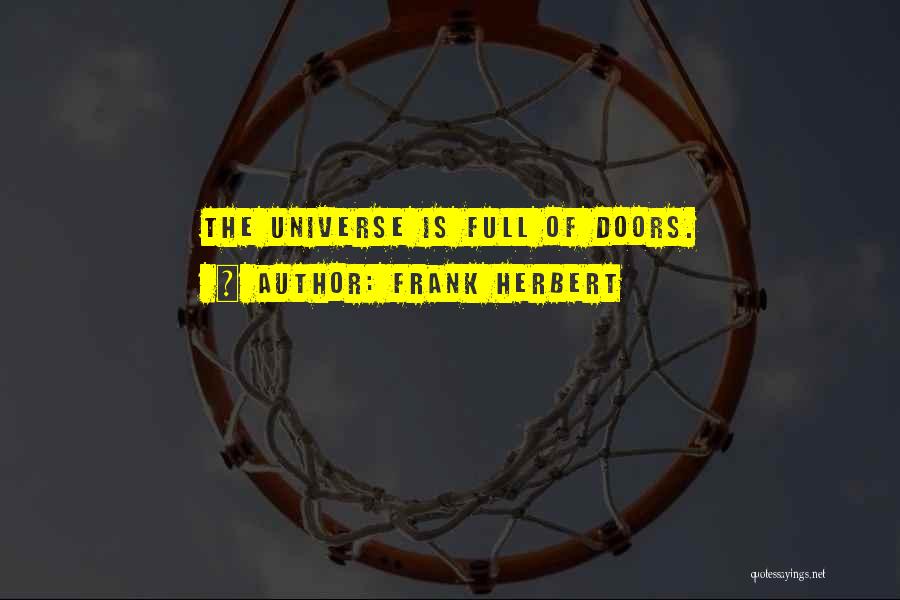 Frank Herbert Quotes: The Universe Is Full Of Doors.