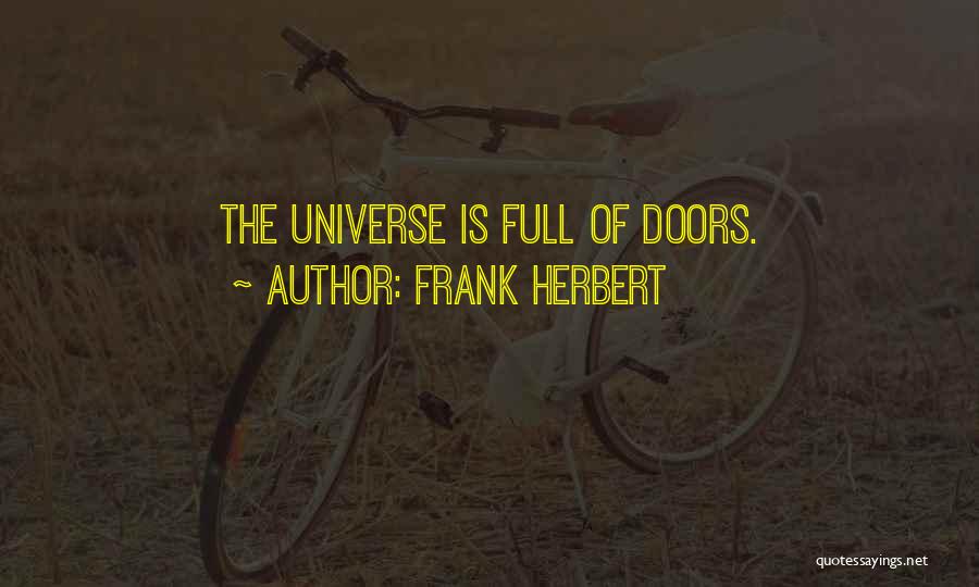 Frank Herbert Quotes: The Universe Is Full Of Doors.