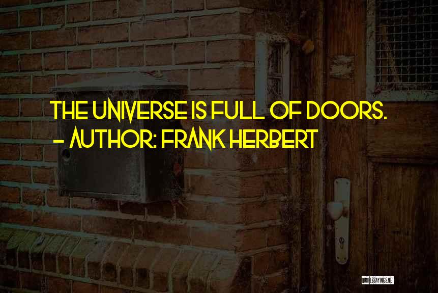 Frank Herbert Quotes: The Universe Is Full Of Doors.