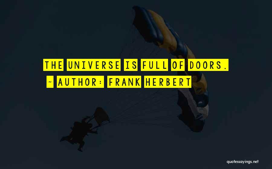 Frank Herbert Quotes: The Universe Is Full Of Doors.