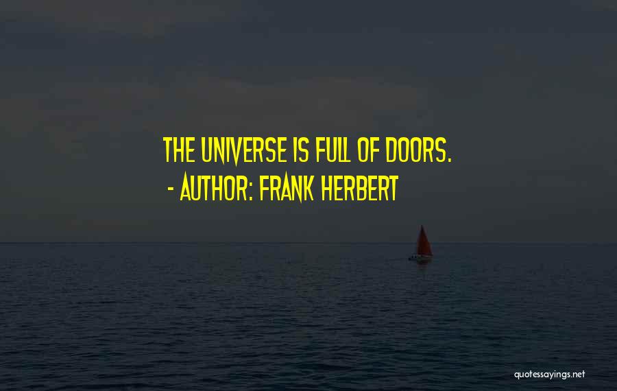 Frank Herbert Quotes: The Universe Is Full Of Doors.