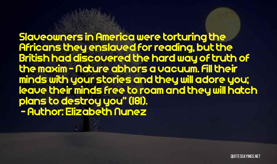 Elizabeth Nunez Quotes: Slaveowners In America Were Torturing The Africans They Enslaved For Reading, But The British Had Discovered The Hard Way Of