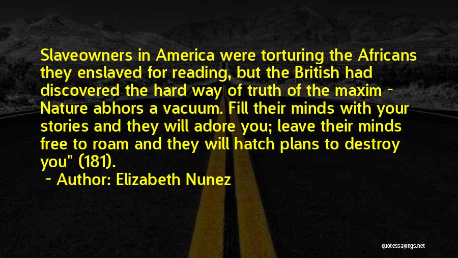 Elizabeth Nunez Quotes: Slaveowners In America Were Torturing The Africans They Enslaved For Reading, But The British Had Discovered The Hard Way Of