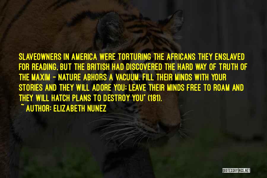 Elizabeth Nunez Quotes: Slaveowners In America Were Torturing The Africans They Enslaved For Reading, But The British Had Discovered The Hard Way Of