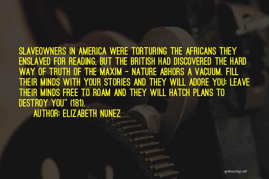 Elizabeth Nunez Quotes: Slaveowners In America Were Torturing The Africans They Enslaved For Reading, But The British Had Discovered The Hard Way Of