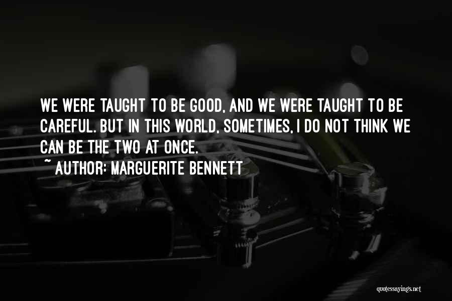 Marguerite Bennett Quotes: We Were Taught To Be Good, And We Were Taught To Be Careful. But In This World, Sometimes, I Do