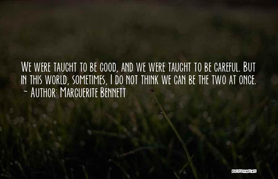 Marguerite Bennett Quotes: We Were Taught To Be Good, And We Were Taught To Be Careful. But In This World, Sometimes, I Do