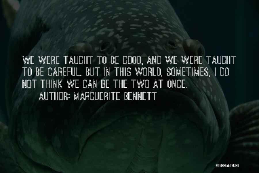 Marguerite Bennett Quotes: We Were Taught To Be Good, And We Were Taught To Be Careful. But In This World, Sometimes, I Do