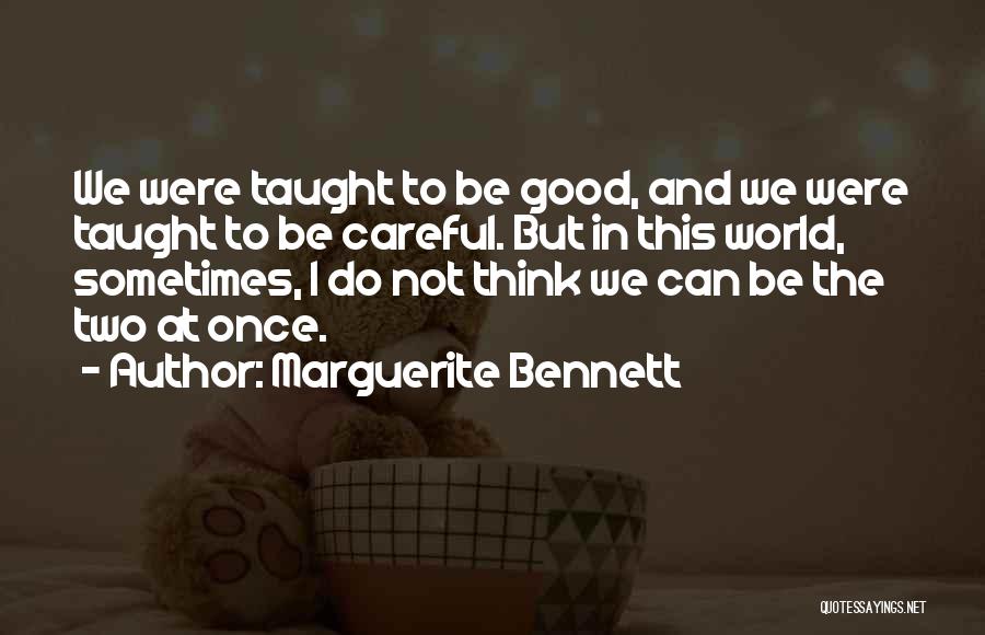 Marguerite Bennett Quotes: We Were Taught To Be Good, And We Were Taught To Be Careful. But In This World, Sometimes, I Do