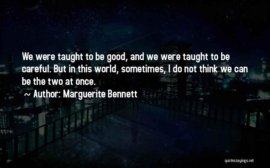 Marguerite Bennett Quotes: We Were Taught To Be Good, And We Were Taught To Be Careful. But In This World, Sometimes, I Do