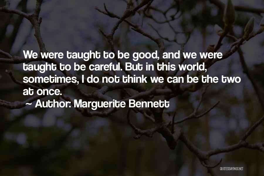 Marguerite Bennett Quotes: We Were Taught To Be Good, And We Were Taught To Be Careful. But In This World, Sometimes, I Do