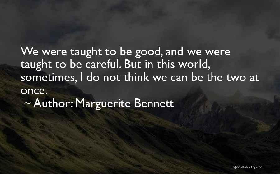 Marguerite Bennett Quotes: We Were Taught To Be Good, And We Were Taught To Be Careful. But In This World, Sometimes, I Do