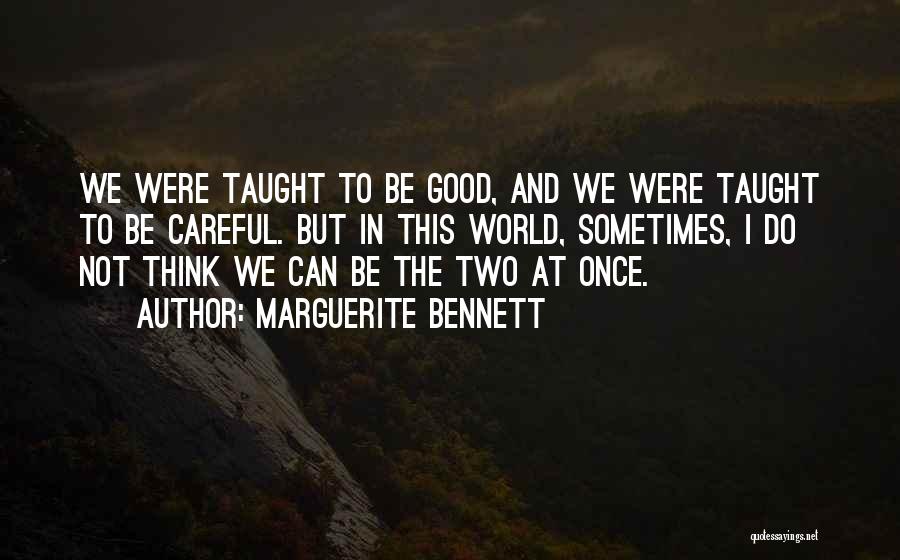 Marguerite Bennett Quotes: We Were Taught To Be Good, And We Were Taught To Be Careful. But In This World, Sometimes, I Do